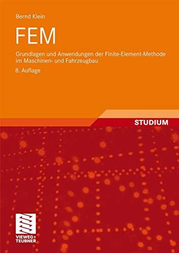 Fem: Grundlagen und Anwendungen der Finite-Element-Methode im Maschinen- und Fahrzeugbau (Germ...