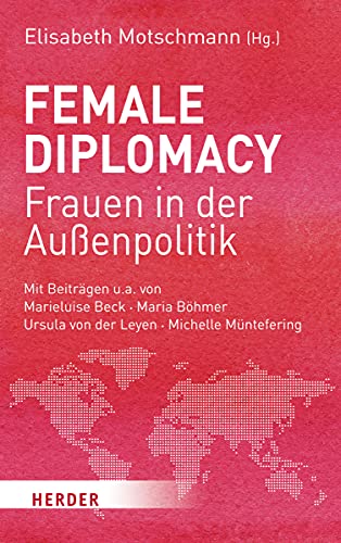 Female Diplomacy: Frauen in der Außenpolitik von Herder
