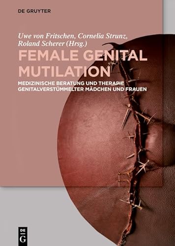 Female Genital Mutilation: Medizinische Beratung und Therapie genitalverstümmelter Mädchen und Frauen
