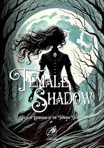 Female Shadow: Tales of Darkness by the Feminine Feather I Annotated Edition: Tales of Darkness by the Feminine Feather: Annotated Edition Female Shadow: Tales of Darkness by the Feminine Feather I Annotated Edition: Tales of Darkness by the Feminine Feather: Annotated Edition von Editora Caipora LTDA