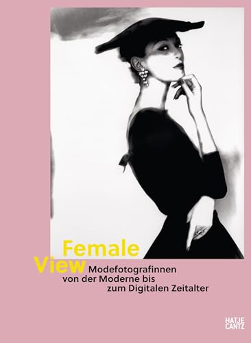 Female View: Modefotografinnen von der Moderne bis zum Digitalen Zeitalter (Fotografie) von Hatje Cantz Verlag GmbH