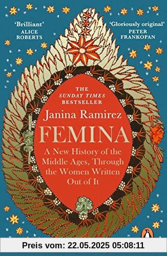 Femina: The instant Sunday Times bestseller – A New History of the Middle Ages, Through the Women Written Out of It Femina: The instant Sunday Times bestseller – A New History of the Middle Ages, Through the Women Written Out of It