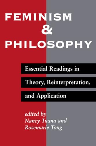 Feminism And Philosophy: Essential Readings In Theory, Reinterpretation, And Application