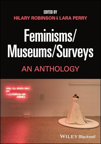 Feminisms/Museums/Surveys: An Anthology von Wiley-Blackwell