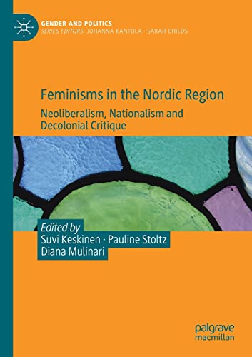 Feminisms in the Nordic Region: Neoliberalism, Nationalism and Decolonial Critique (Gender and Politics)