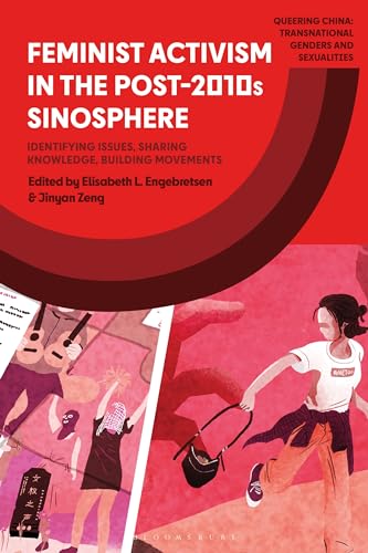 Feminist Activism in the Post-2010s Sinosphere: Identifying Issues, Sharing Knowledge, Building Movements (Queering China: Transnational Genders and Sexualities) von Bloomsbury Academic
