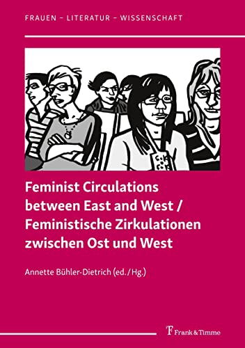 Feminist Circulations between East and West / Feministische Zirkulationen zwischen Ost und West (Frauen – Literatur – Wissenschaft) von Frank & Timme