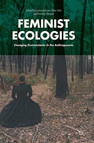 Feminist Ecologies: Changing Environments in the Anthropocene Feminist Ecologies: Changing Environments in the Anthropocene von MACMILLAN