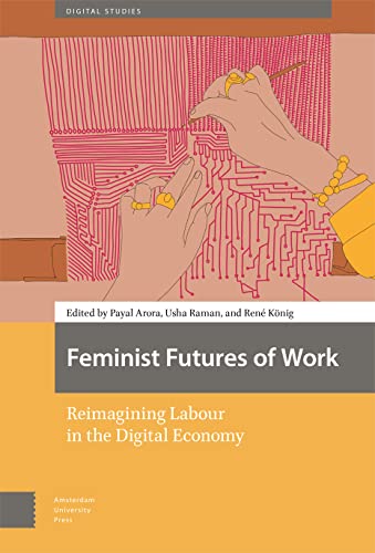 Feminist Futures of Work: Reimagining Labour in the Digital Economy (Digital Studies) von Amsterdam University Press