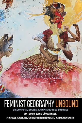 Feminist Geography Unbound: Discomfort, Bodies, and Prefigured Futures (Gender, Feminism, and Geography) von West Virginia University Press