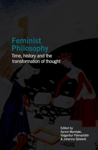 Feminist Philosophy: Time, History and the Transformation of Thought (Södertörn Academic Studies, Band 94)