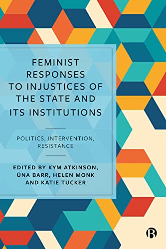 Feminist Responses to Injustices of the State and Its Institutions: Politics, Intervention, Resistance von Bristol University Press