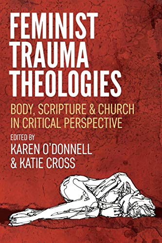 Feminist Trauma Theologies: Body, Scripture & Church in Critical Perspective Feminist Trauma Theologies: Body, Scripture & Church in Critical Perspective von SCM Press