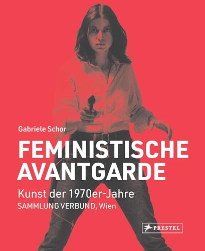 Feministische Avantgarde: Kunst der 1970er-Jahre aus der SAMMLUNG VERBUND, Wien - Erweiterte und überarbeitete Neuausgabe von Prestel Verlag