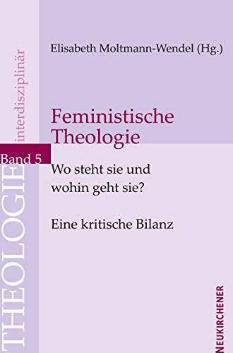 Feministische Theologie - Wo steht sie und wohin geht sie?: Eine kritische Bilanz. Theologie Interdisziplinär 5 von Vandenhoeck & Ruprecht GmbH & Co. KG