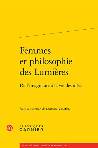 Femmes Et Philosophie Des Lumieres: de l'Imaginaire a la Vie Des Idees (Masculin/Feminin Dans L'Europe Moderne)