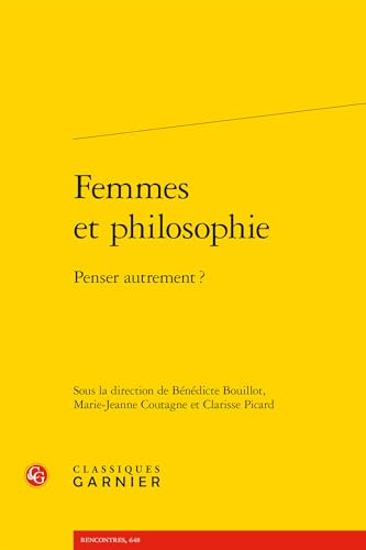 Femmes Et Philosophie: Penser Autrement ? von Classiques Garnier