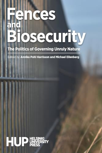 Fences and Biosecurity: The Politics of Governing Unruly Nature von Helsinki University Press
