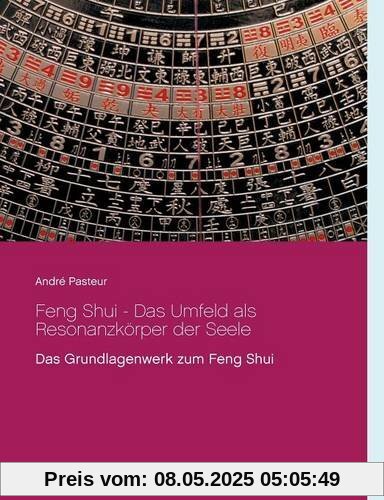 Feng Shui - Das Umfeld als Resonanzkörper der Seele: Das Grundlagenwerk zum Feng Shui Feng Shui - Das Umfeld als Resonanzkörper der Seele: Das Grundlagenwerk zum Feng Shui