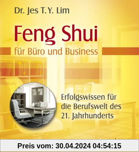 Feng Shui für Büro und Business - Uraltes Erfolgswissen für die Berufswelt des 21. Jahrhunderts