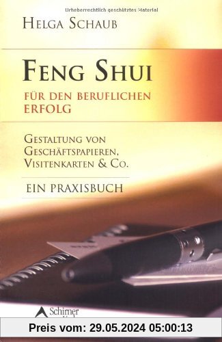 Feng Shui für den beruflichen Erfolg - Gestaltung von Geschäftspapieren, Visitenkarten & Co. - Ein Praxisbuch