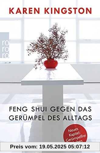 Feng Shui gegen das Gerümpel des Alltags: Richtig ausmisten. Gerümpelfrei bleiben