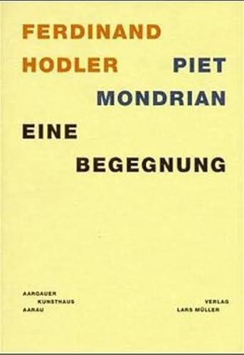 Ferdinand Hodler - Piet Mondrian: Eine Begegnung: Eine Begegnung (an Encounter)