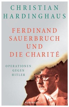 Ferdinand Sauerbruch und die Charité von Europa Verlag München