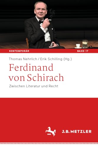 Ferdinand von Schirach: Zwischen Literatur und Recht (Kontemporär. Schriften zur deutschsprachigen Gegenwartsliteratur, 17, Band 17) von J.B. Metzler