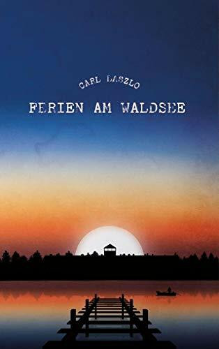 Ferien am Waldsee: Erinnerungen eines Überlebenden Ferien am Waldsee: Erinnerungen eines Überlebenden