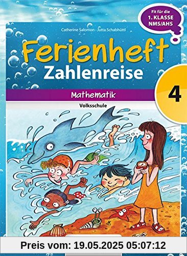 Ferienheft Zahlenreise 4. Volksschule: Mathematik - zur Vorbereitung auf die 1.Klasse NMS/AHS!