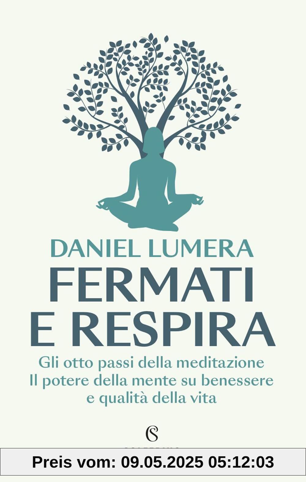 Fermati e respira. Gli otto passi della meditazione. Il potere della mente su benessere e qualità della vita (Saggi)