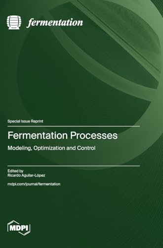 Fermentation Processes: Modeling, Optimization and Control von MDPI AG