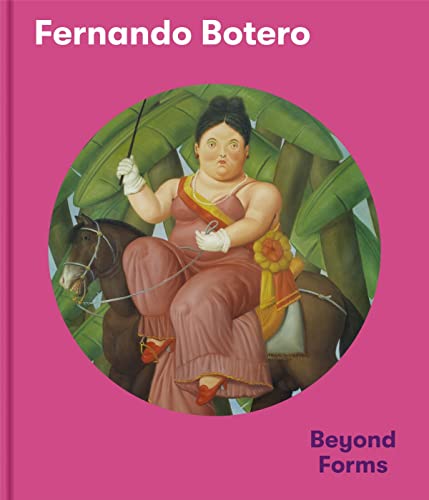 Fernando Botero: Beyond Forms Fernando Botero: Beyond Forms