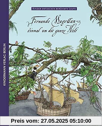 Fernando Magellan: – einmal um die ganze Welt (Kinder entdecken berühmte Leute)