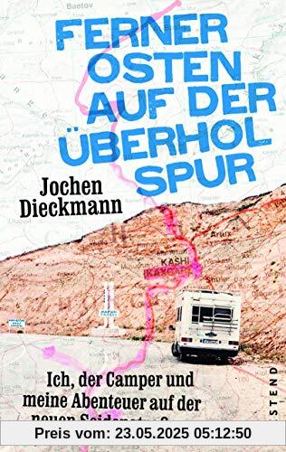 Ferner Osten auf der Überholspur: Ich, der Camper und meine Abenteuer auf der neuen Seidenstraße