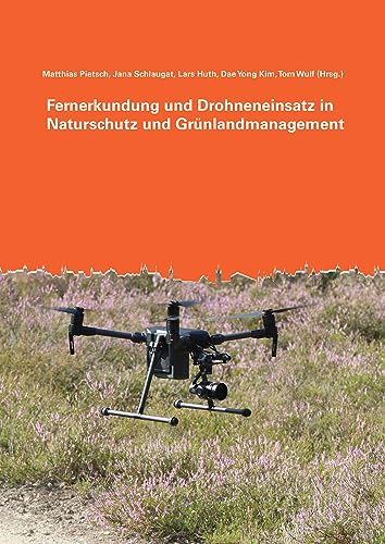 Fernerkundung und Drohneneinsatz in Naturschutz und Grünlandmanagement (Berichte aus der Landschafts- und Umweltplanung)