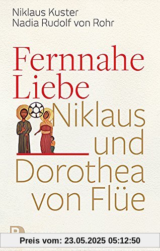 Fernnahe Liebe: Niklaus und Dorothea von Flüe