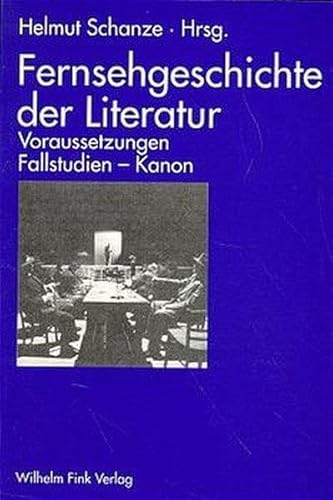 Fernsehgeschichte der Literatur. Voraussetzungen - Fallstudien - Kanon Fernsehgeschichte der Literatur. Voraussetzungen - Fallstudien - Kanon