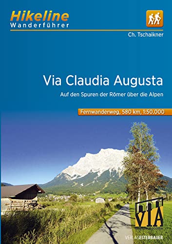 Fernwanderweg Via Claudia Augusta: Auf den Spuren der Römer über die Alpen 580 km (Hikeline /Wanderführer) von Esterbauer GmbH