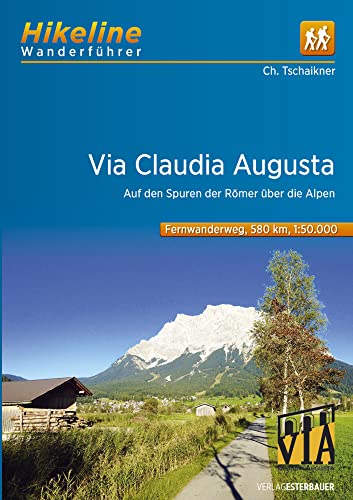 Fernwanderweg Via Claudia Augusta: Auf den Spuren der Römer über die Alpen 580 km (Hikeline /Wanderführer)