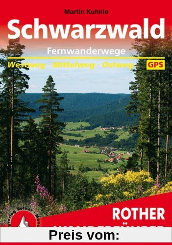 Fernwanderwege Schwarzwald: Westweg. Mittelweg. Ostweg. Mit GPS-Daten: Von Pforzheim an die Schweizer Grenze. Westweg - Mittelweg - Ostweg. Mit GPS-Daten