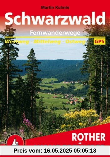 Fernwanderwege Schwarzwald: Westweg. Mittelweg. Ostweg. Mit GPS-Daten: Von Pforzheim an die Schweizer Grenze. Westweg - Mittelweg - Ostweg. Mit GPS-Daten