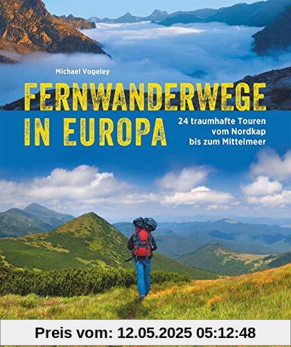 Fernwanderwege in Europa. 24 Traumstrecken vom Nordkap bis zum Mittelmeer. Inspirierender Bildband und Tourenführer für alle, die in Europa wandern möchten.