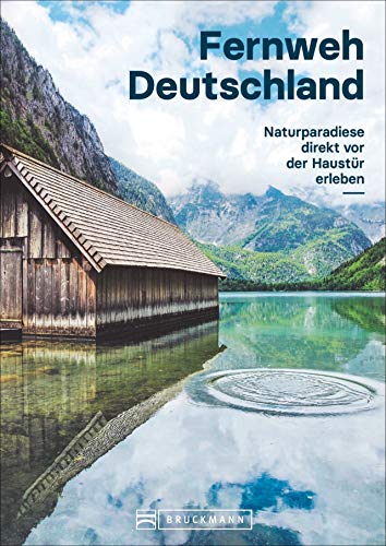 Fernweh Deutschland: Naturparadiese direkt vor der Haustür erleben von Bruckmann