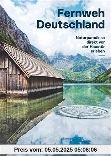 Fernweh Deutschland: Naturparadiese direkt vor der Haustür erleben Fernweh Deutschland: Naturparadiese direkt vor der Haustür erleben