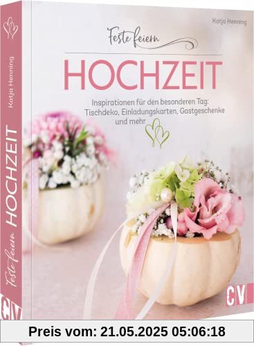 Feste feiern – Hochzeit: DIY Inspirationen für den besonderen Tag: Tischdeko, Einladungskarten, Gastgeschenke und mehr selbst basteln Feste feiern – Hochzeit: DIY Inspirationen für den besonderen Tag: Tischdeko, Einladungskarten, Gastgeschenke und mehr selbst basteln