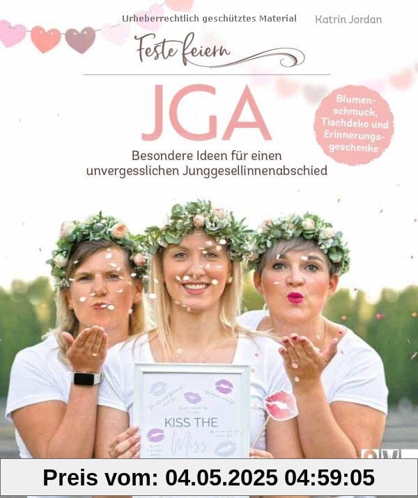 Feste feiern – JGA: Besondere Ideen für einen unvergesslichen Junggesellinnenabschied. Blumenschmuck, Tisch-Deko, Erinnerungsgeschenke. Mit Checkliste.