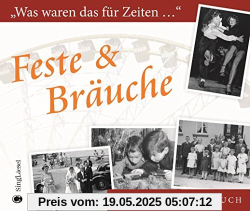 Feste & Bräuche: Was waren das für Zeiten ... - Ein Erinnerungsbuch