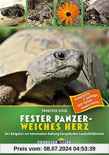 Fester Panzer - weiches Herz: Der Ratgeber zur naturnahen Haltung Europäischer Landschildkröten (neue 3. Auflage 2017)